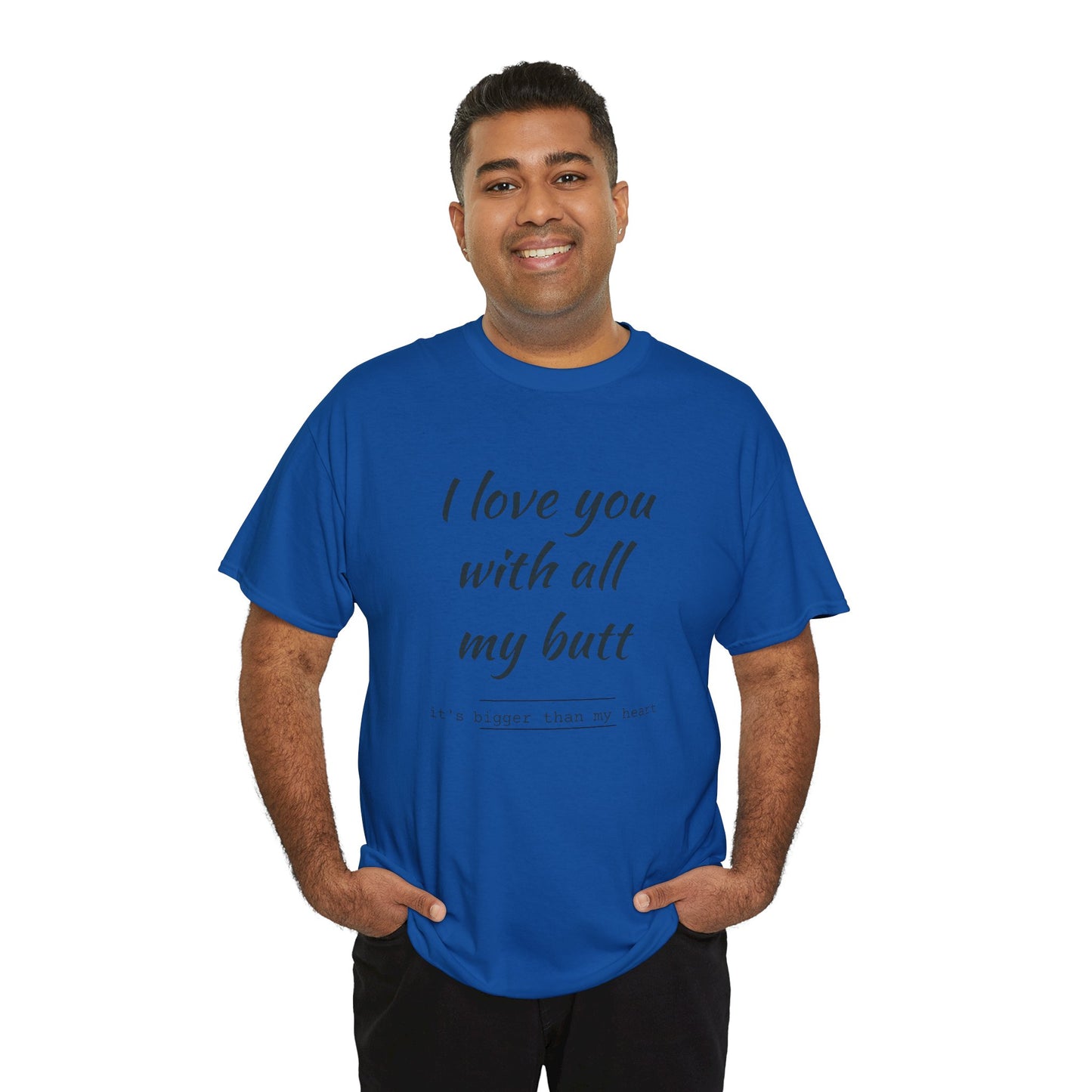 I love you with all my butt Unisex Heavy Cotton Tee