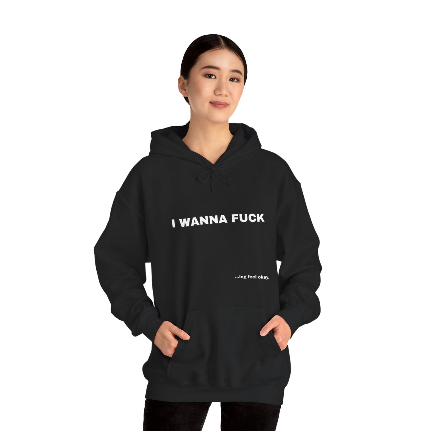 I WANNA FUCKing feel okay Hoodie Unisex Sweatshirt, Casual Streetwear, Funny Gift, Relaxed Fit