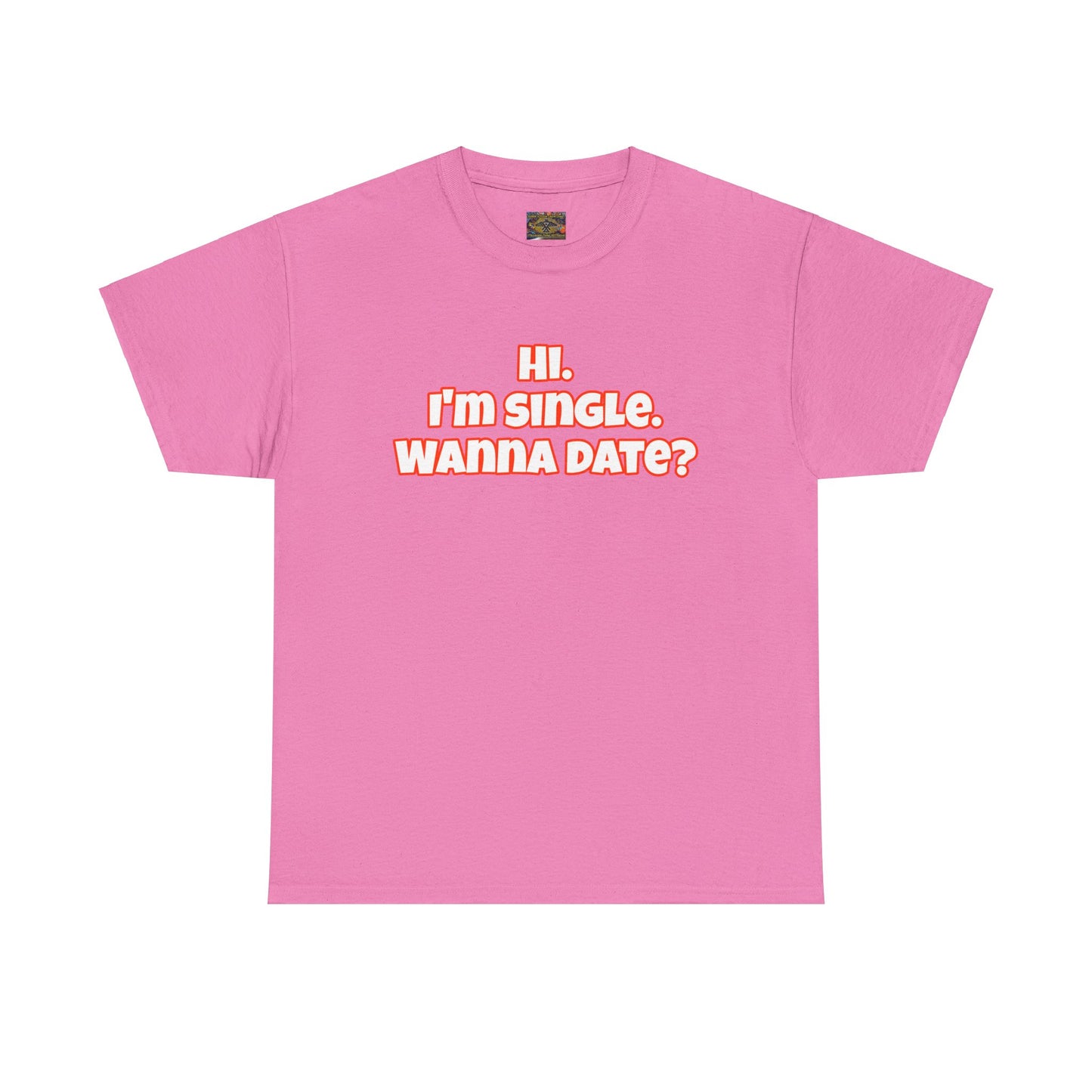 Hi. I'm single. Wanna date? Unisex Heavy Cotton Tee