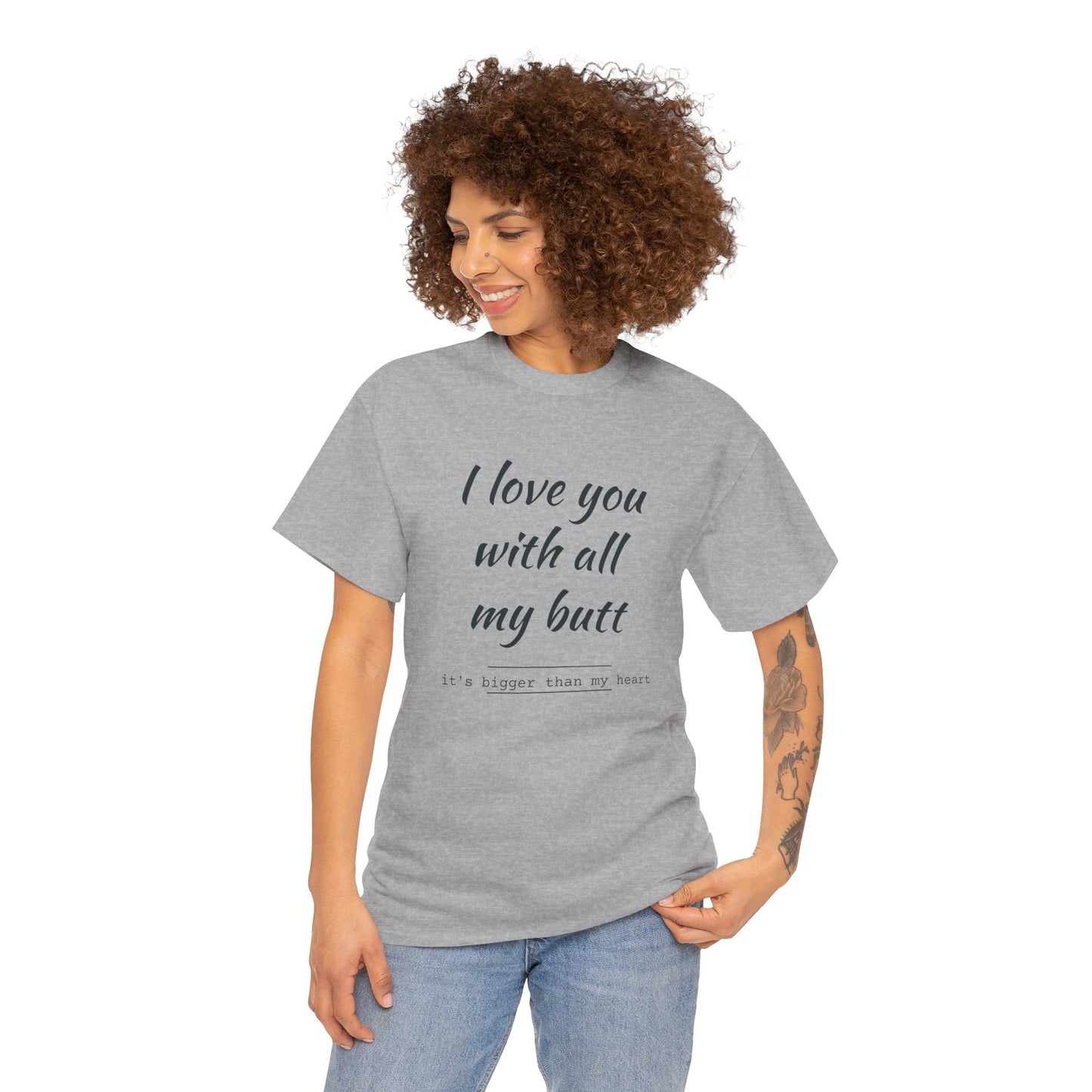 I love you with all my butt Unisex Heavy Cotton Tee