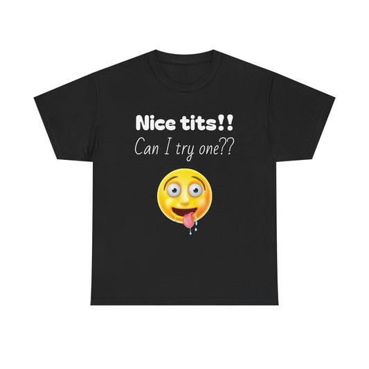 Funny Unisex Heavy Cotton Tee - "Nice Tits!! Can I Try One??"