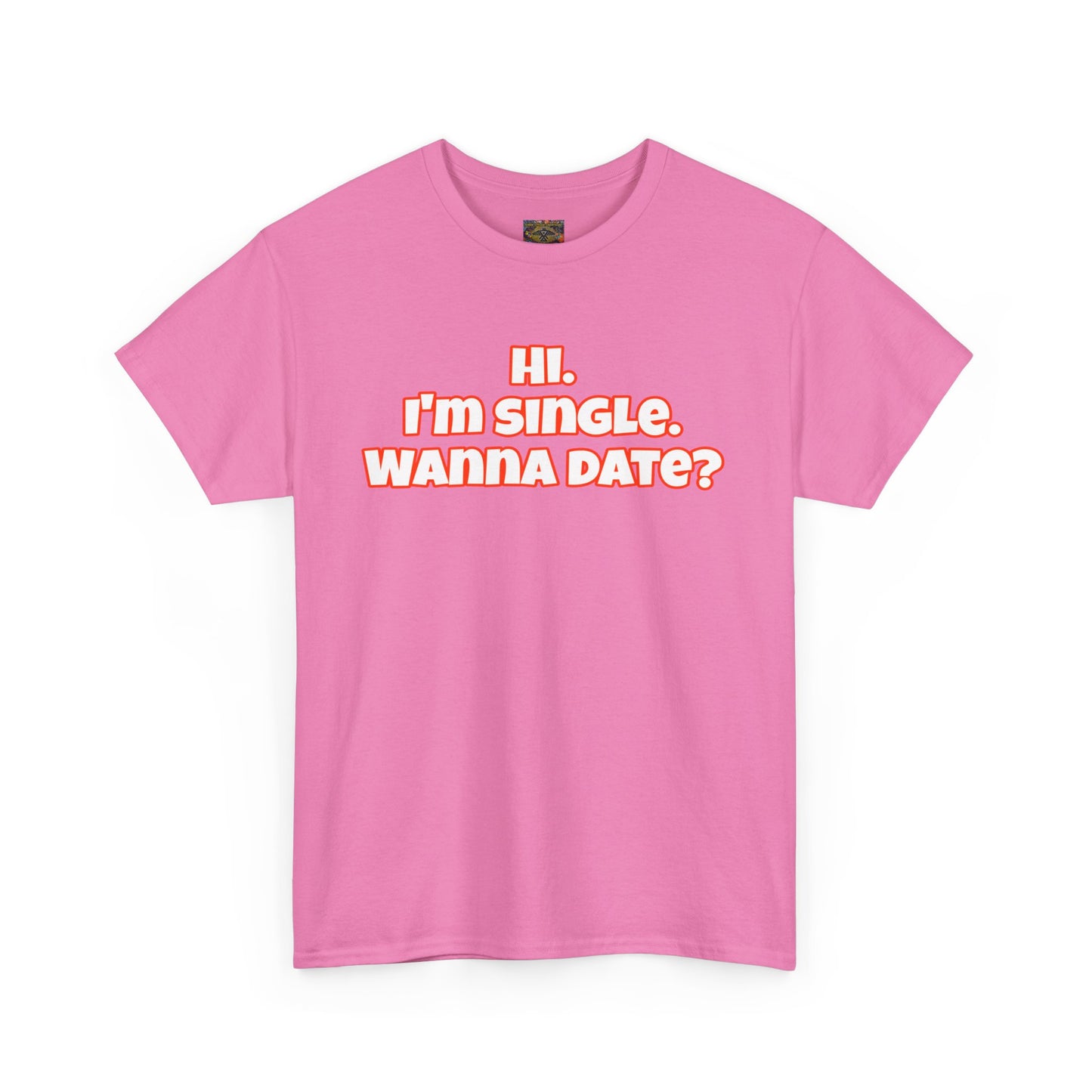 Hi. I'm single. Wanna date? Unisex Heavy Cotton Tee