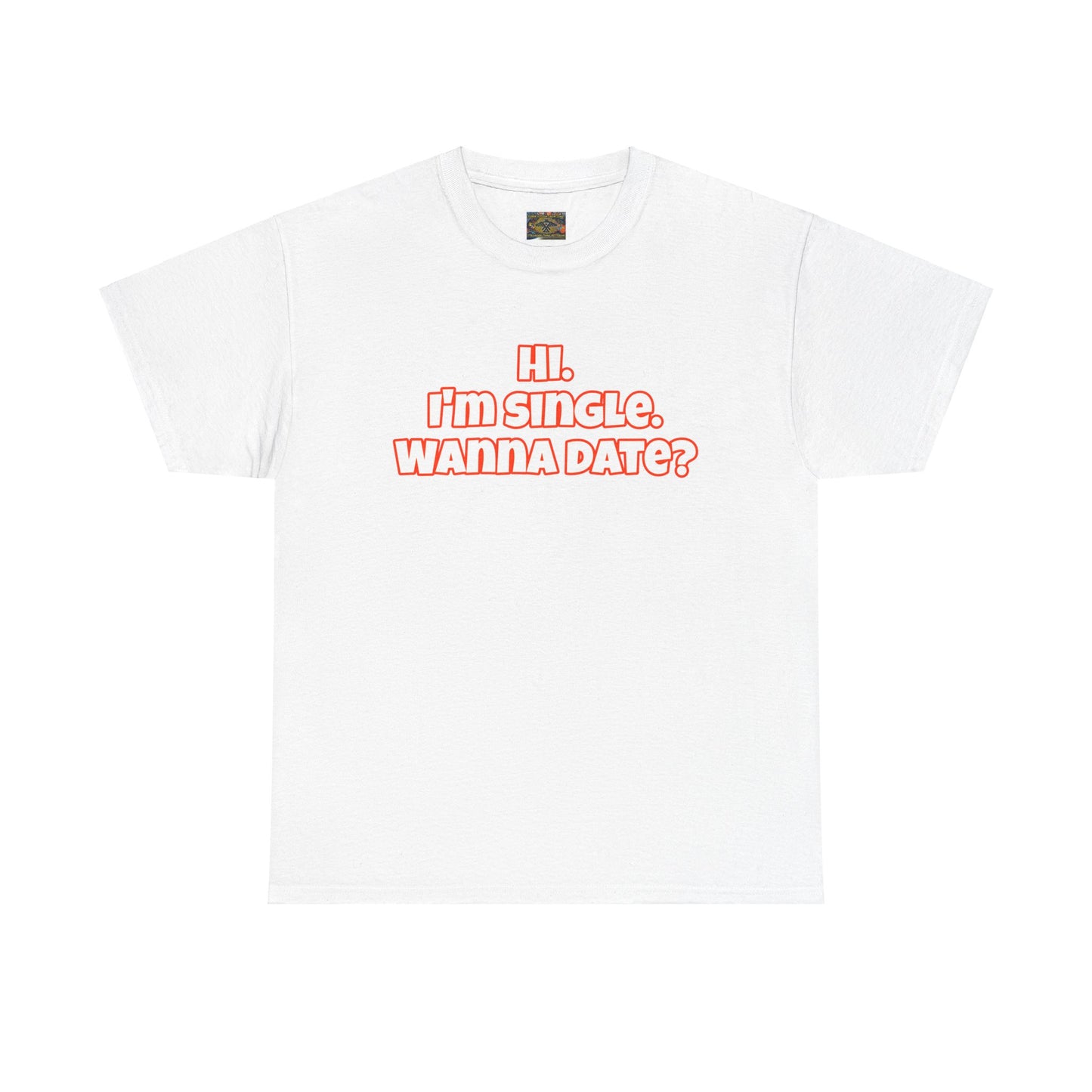 Hi. I'm single. Wanna date? Unisex Heavy Cotton Tee