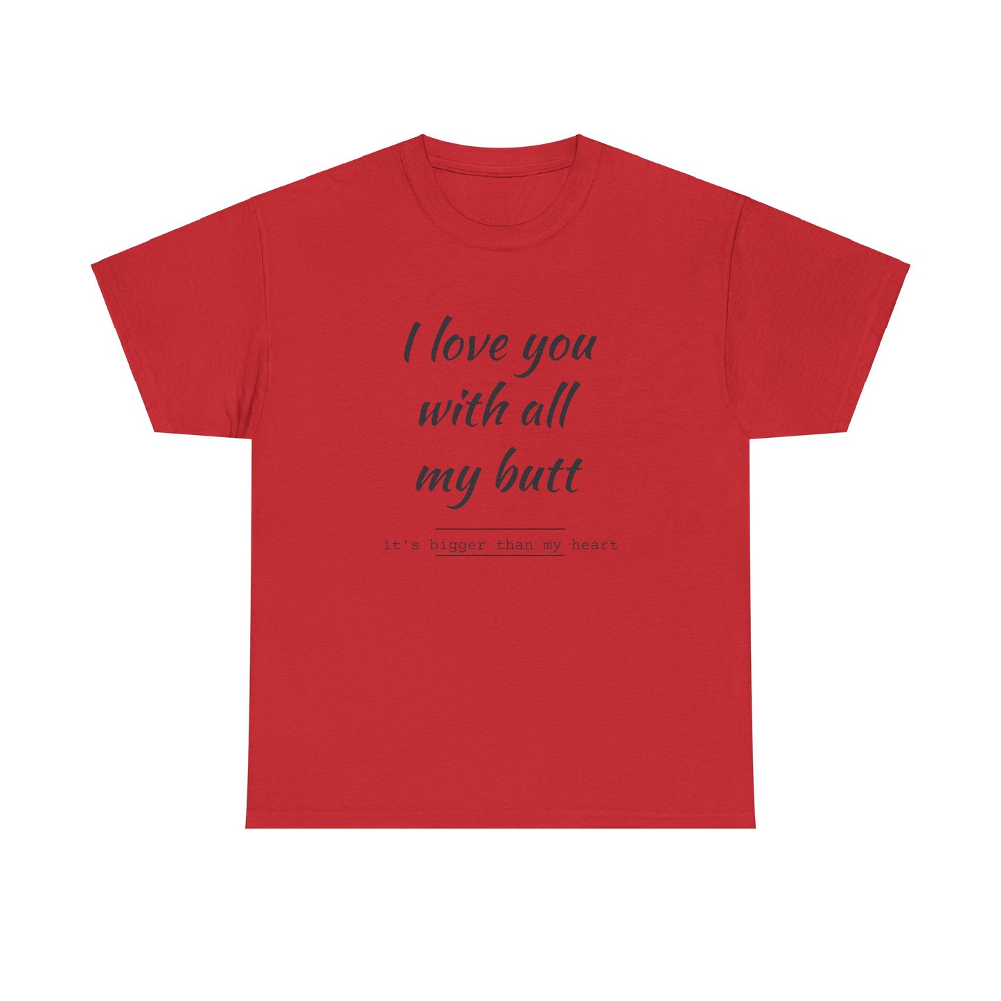 I love you with all my butt Unisex Heavy Cotton Tee