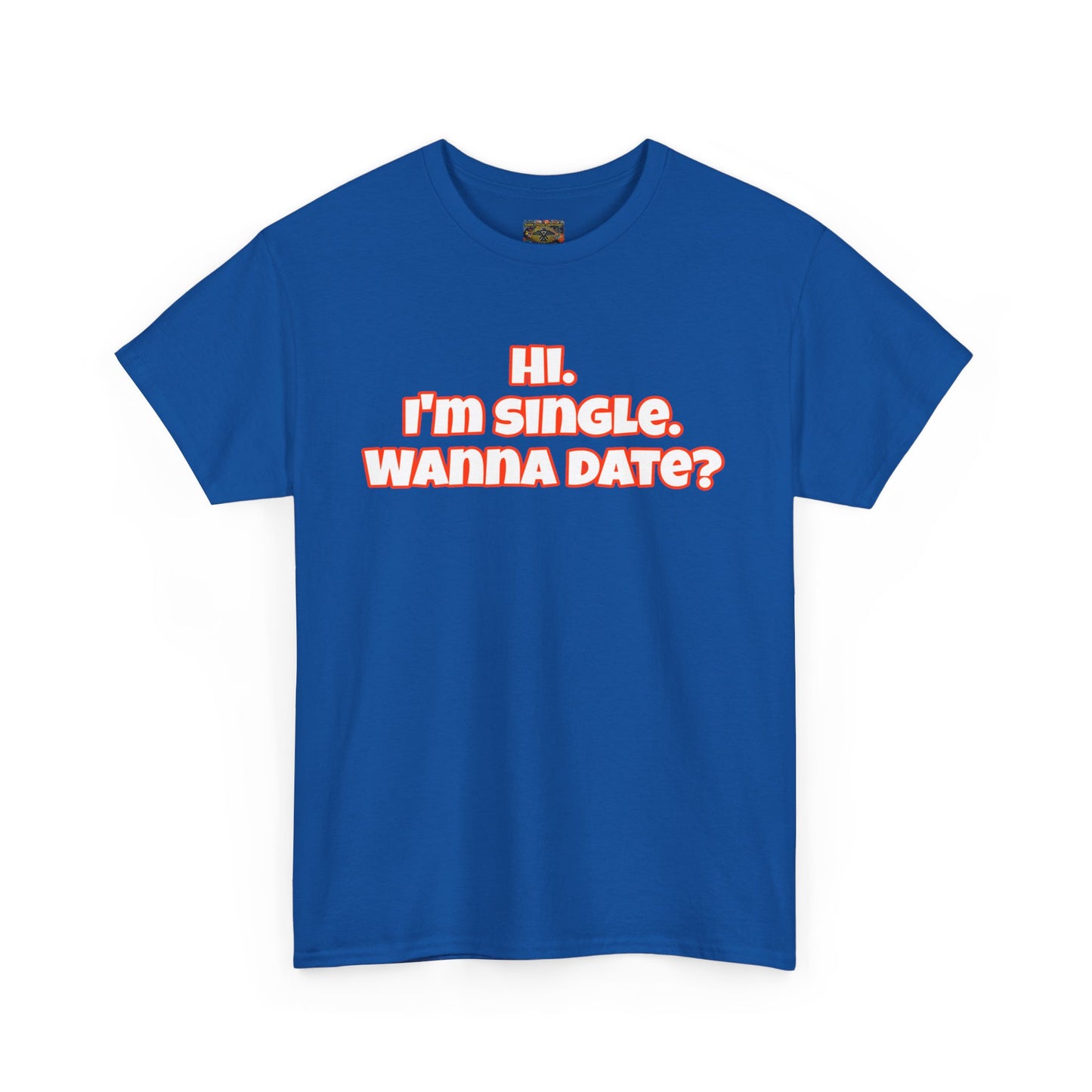 Hi. I'm single. Wanna date? Unisex Heavy Cotton Tee