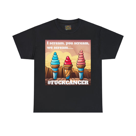 We all scream F*ck cancer Unisex Heavy Cotton Tee