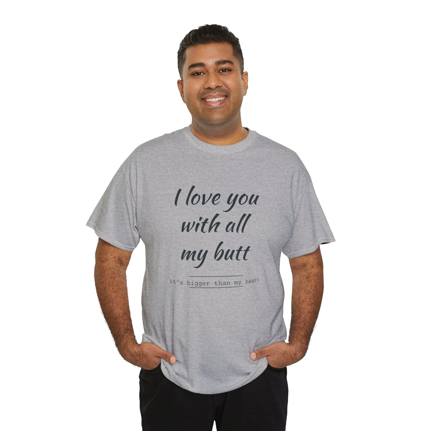 I love you with all my butt Unisex Heavy Cotton Tee