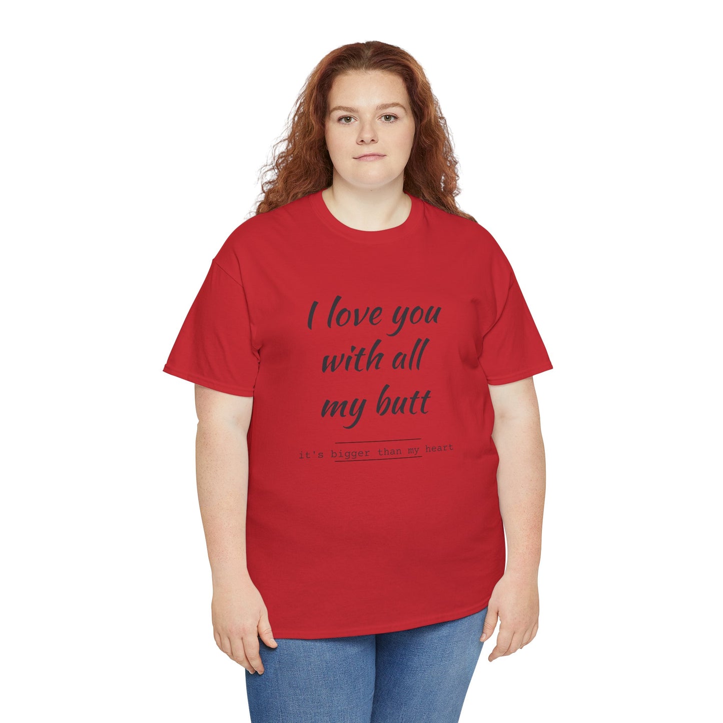 I love you with all my butt Unisex Heavy Cotton Tee