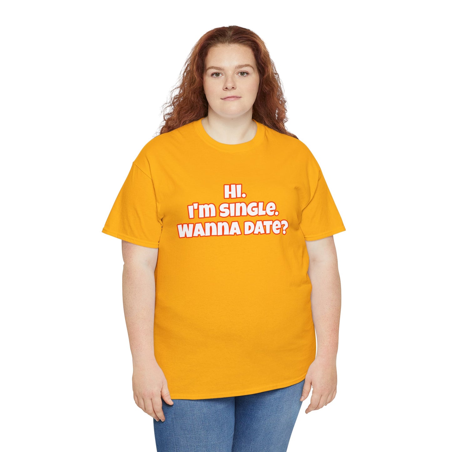 Hi. I'm single. Wanna date? Unisex Heavy Cotton Tee