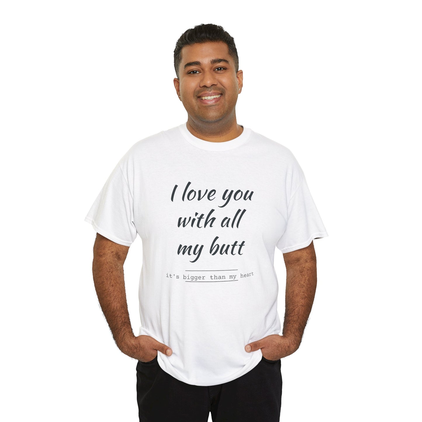 I love you with all my butt Unisex Heavy Cotton Tee