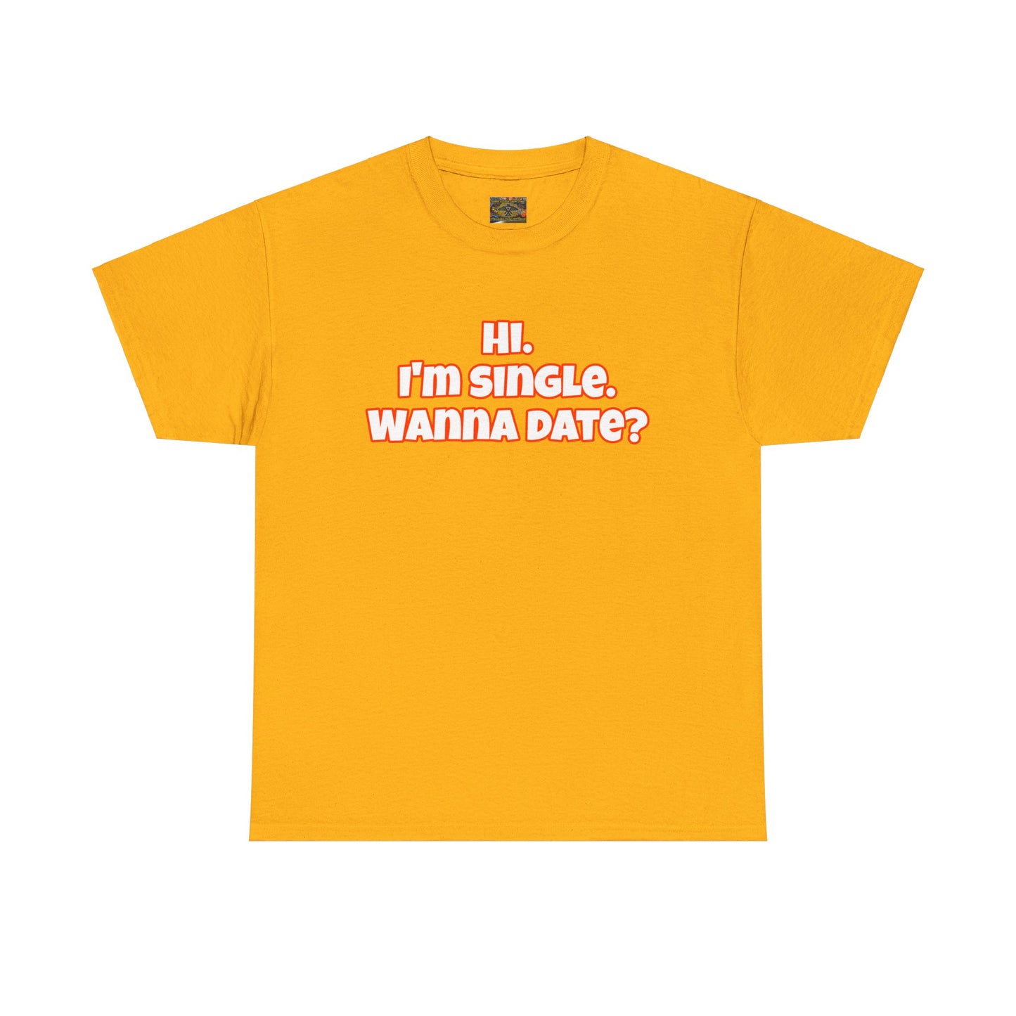 Hi. I'm single. Wanna date? Unisex Heavy Cotton Tee