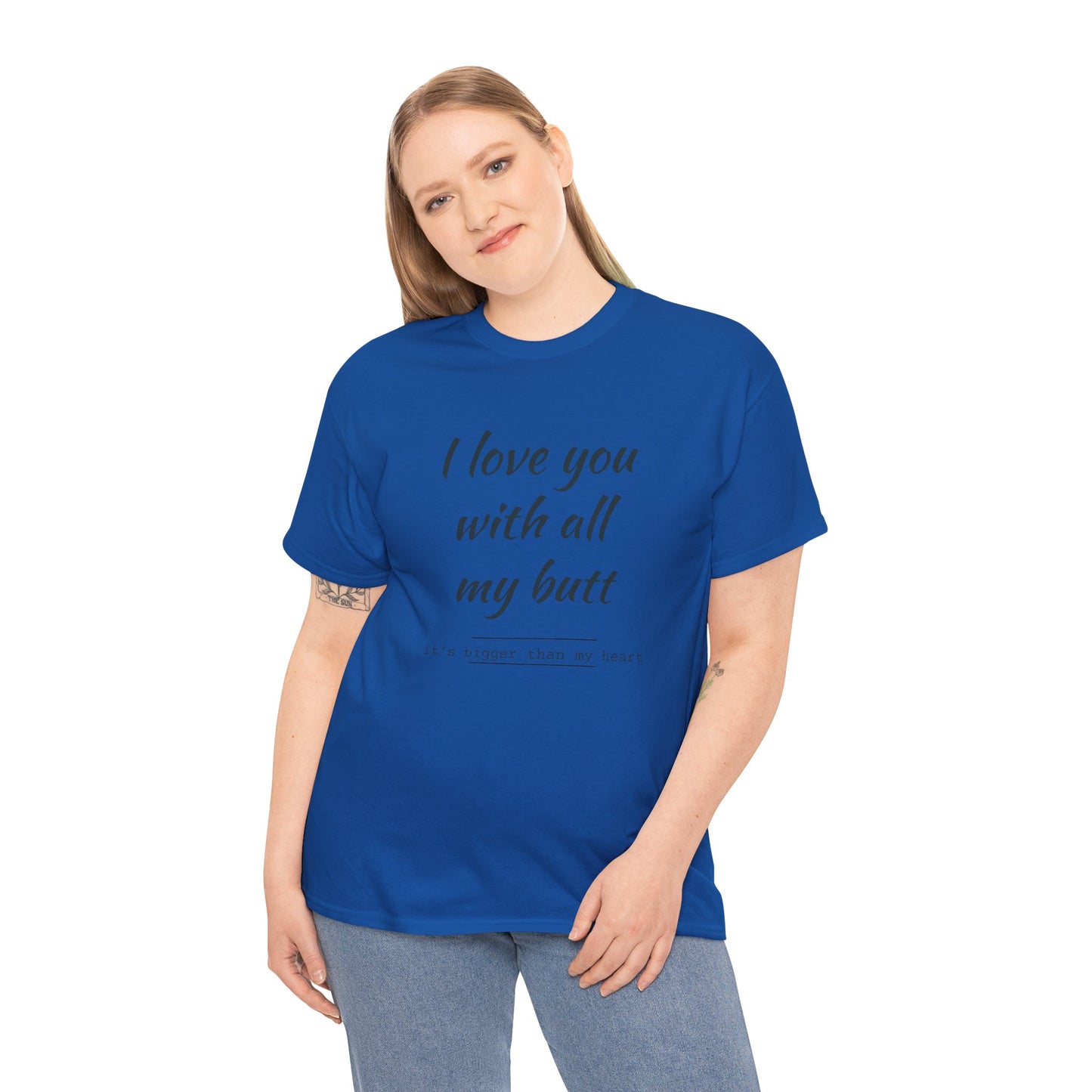 I love you with all my butt Unisex Heavy Cotton Tee
