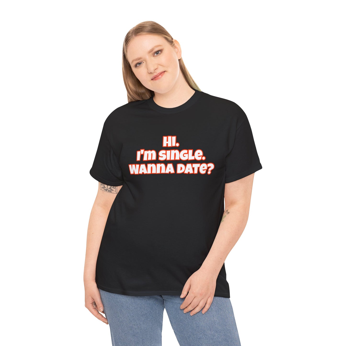 Hi. I'm single. Wanna date? Unisex Heavy Cotton Tee