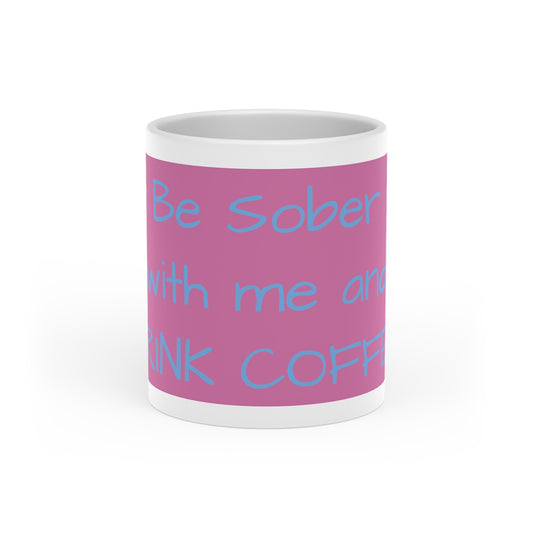 Be sober with me and DRINK COFFEE Heart-Shaped Mug