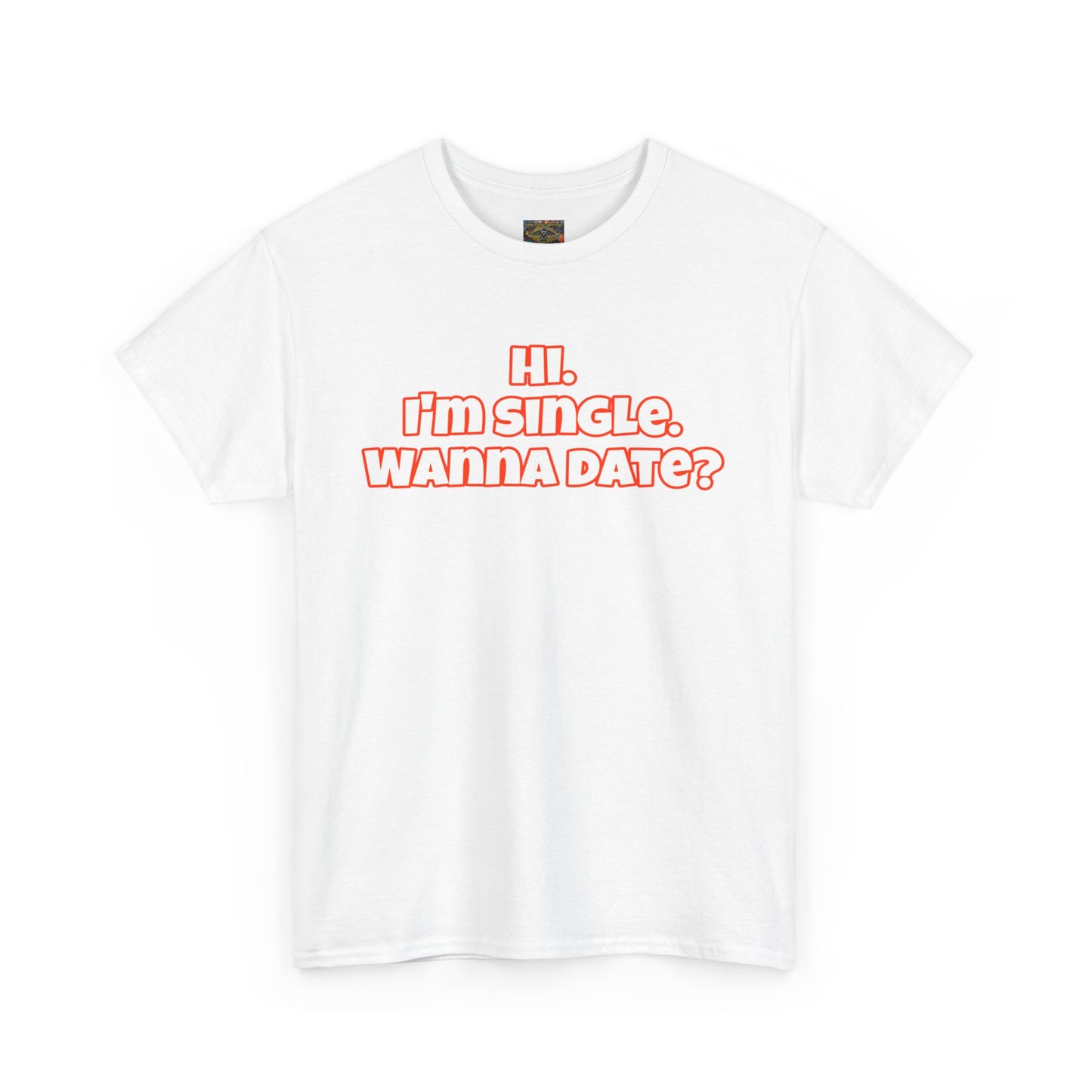 Hi. I'm single. Wanna date? Unisex Heavy Cotton Tee