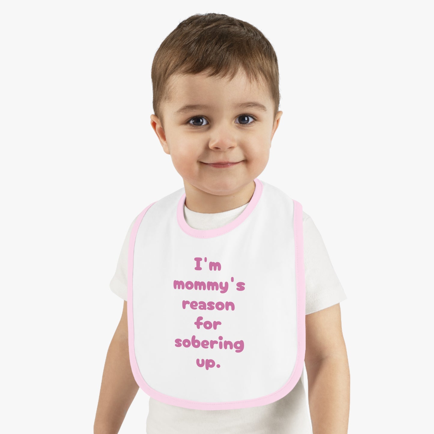 Mommy's reason for sobering up Bib