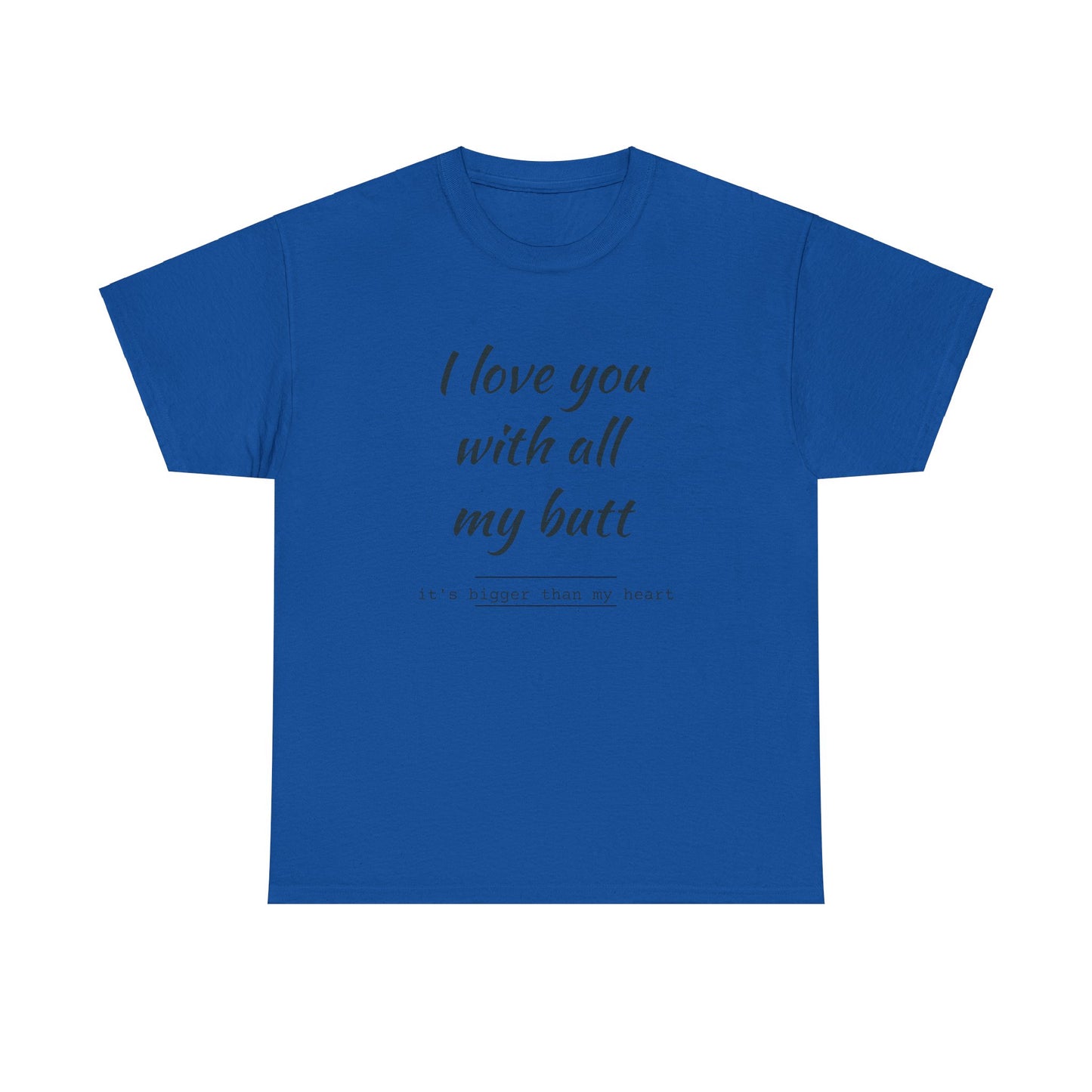 I love you with all my butt Unisex Heavy Cotton Tee