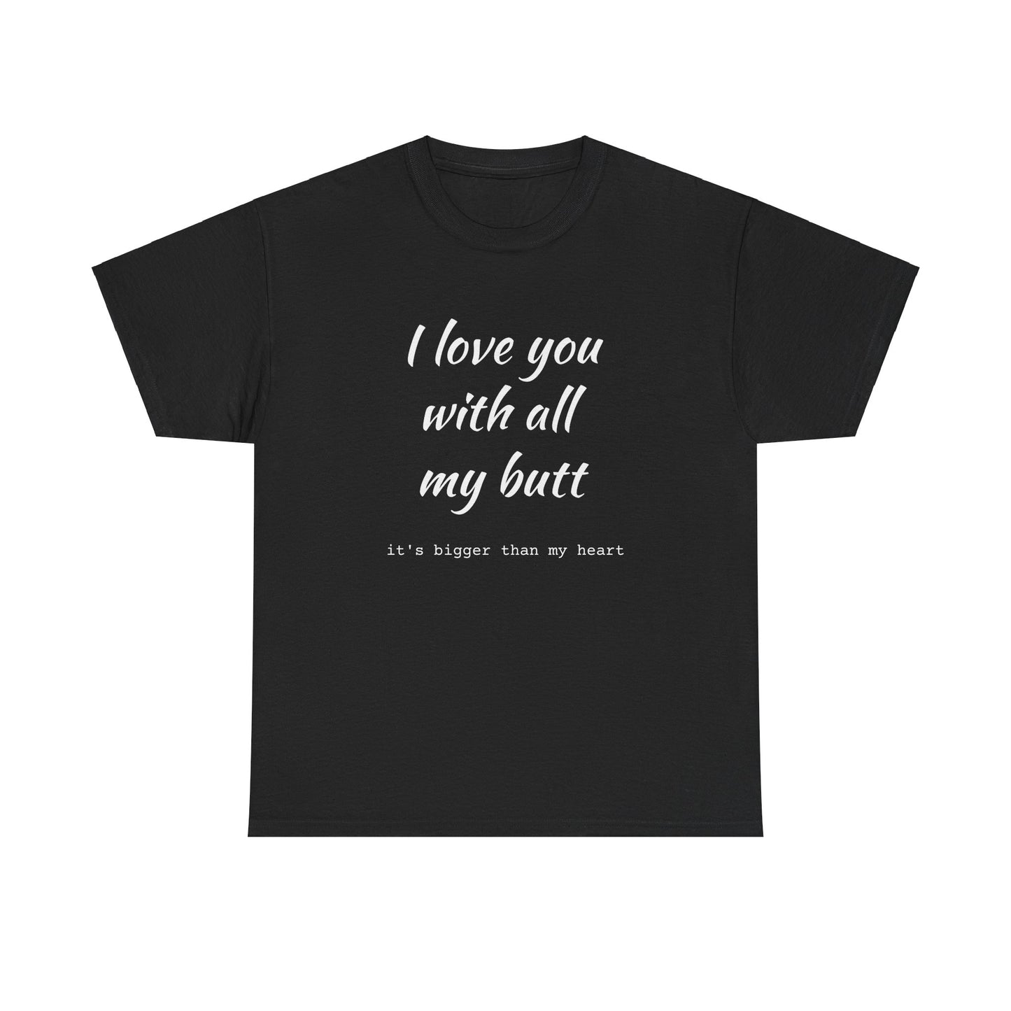 I love you with all my butt Unisex Heavy Cotton Tee