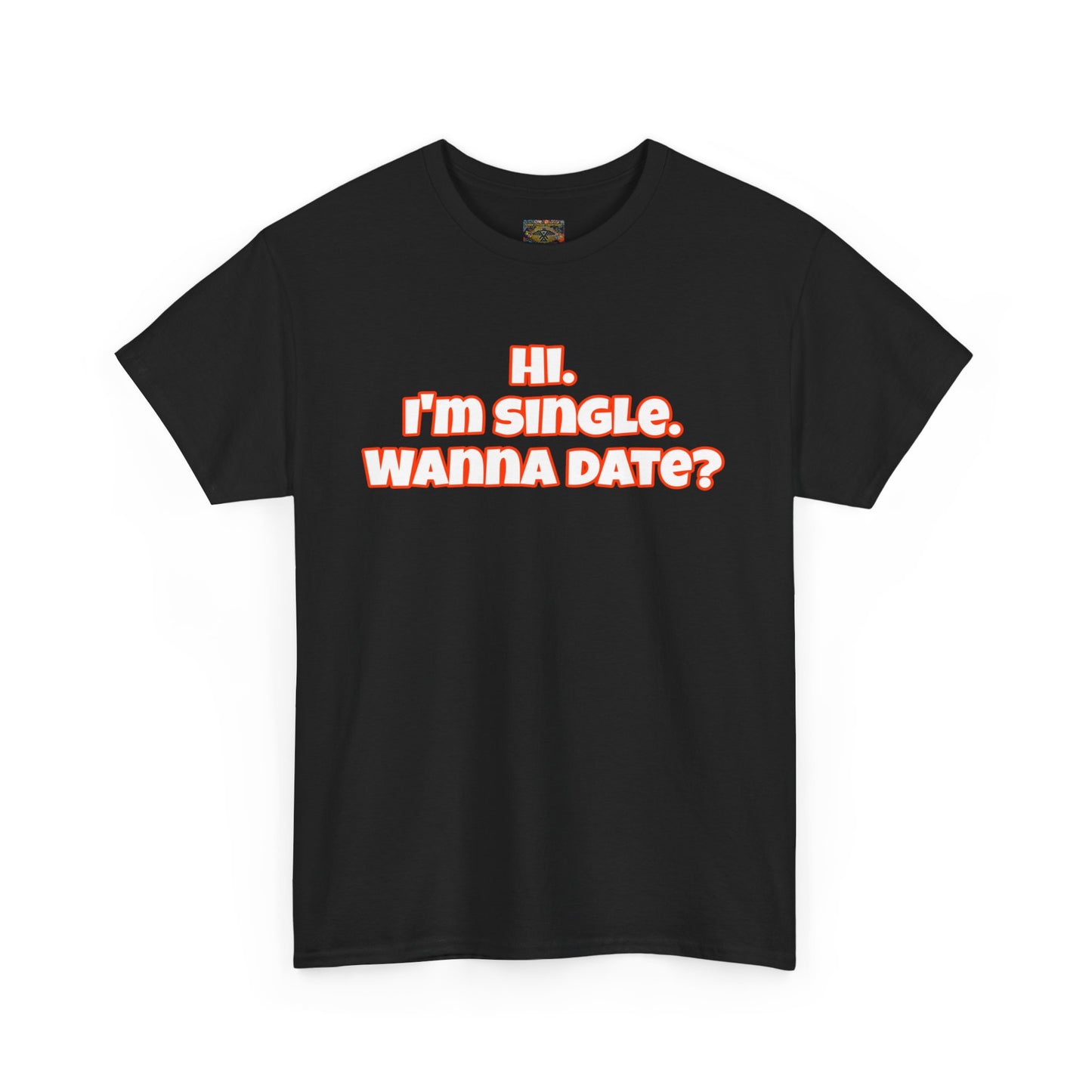 Hi. I'm single. Wanna date? Unisex Heavy Cotton Tee