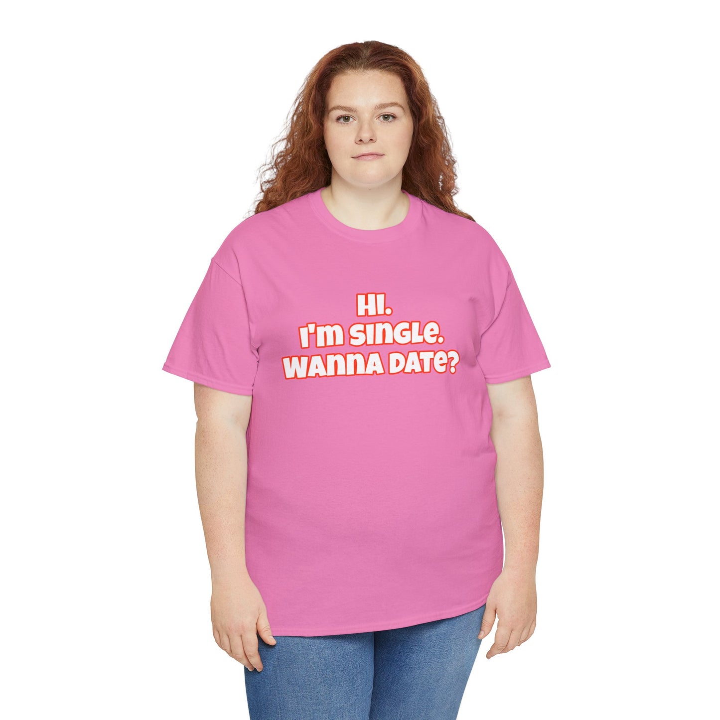 Hi. I'm single. Wanna date? Unisex Heavy Cotton Tee