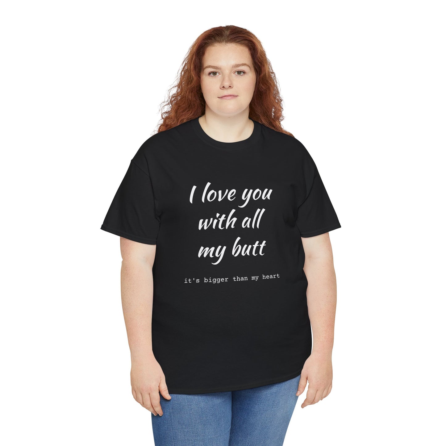 I love you with all my butt Unisex Heavy Cotton Tee