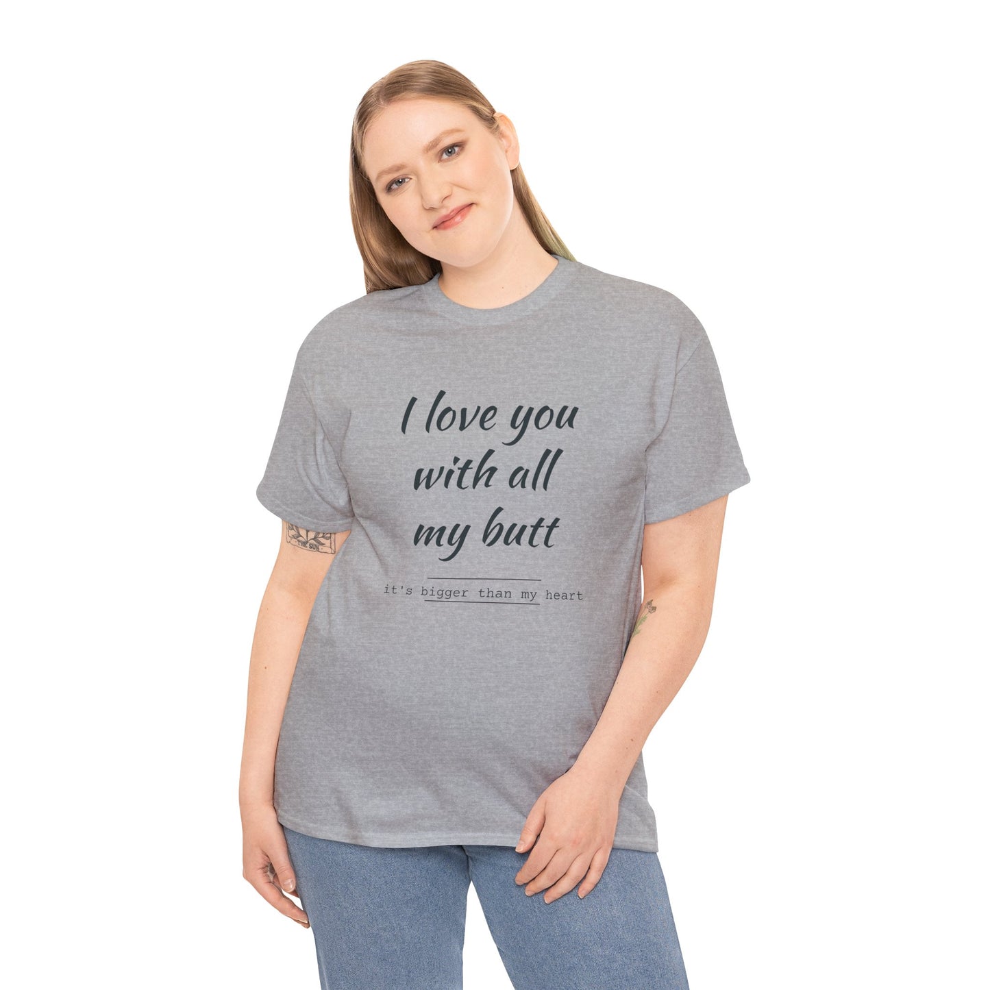 I love you with all my butt Unisex Heavy Cotton Tee
