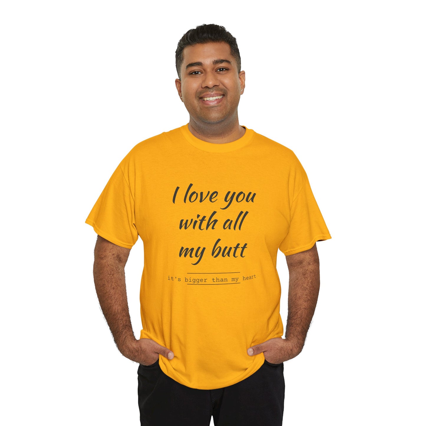 I love you with all my butt Unisex Heavy Cotton Tee