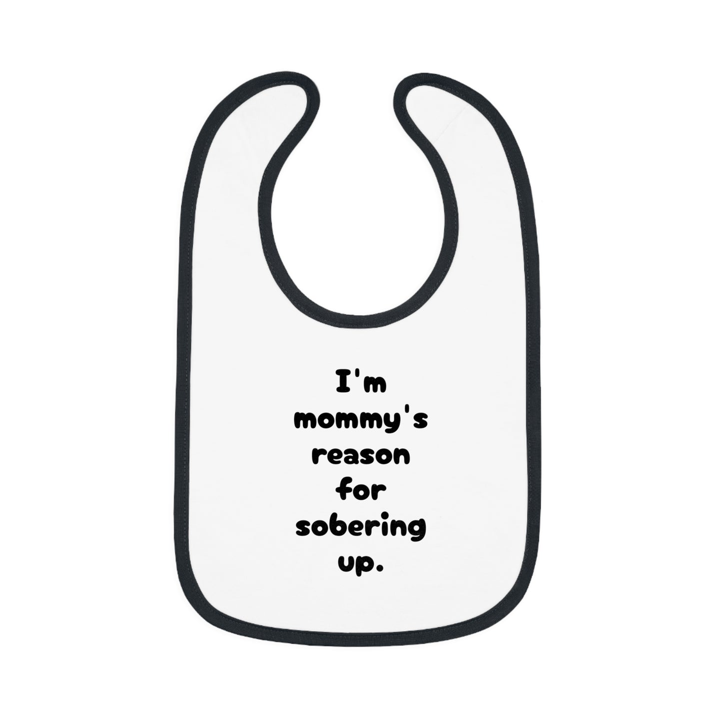 Mommy's reason for sobering up Bib